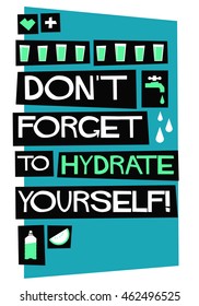 Don't Forget To Hydrate Yourself! (Flat Style Vector Illustration Water Quote Poster Design)