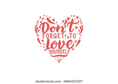 don't forget to love yourself Self love Valentine's Day typography T shirt design svg