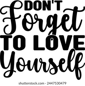 Don't Forget To Love Yourself T shirt Design