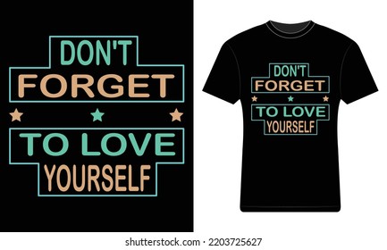 Don't  forget to love yourself T-shirt Design