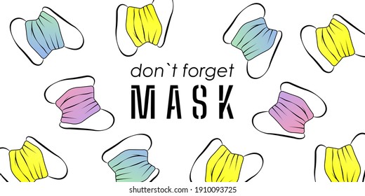 Don't forget mask inscription. Multicolored protective medical face masks. Stylish design banner billboard. Background for social advertising. World coronavirus pandemic covid 19. Personal protect.