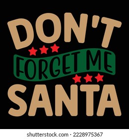 don't forget me santa T shirt design Vector File