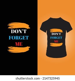 Don't Forget Me T Shirt Design