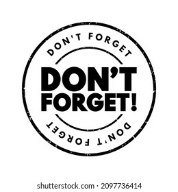 Don't forget is a phrase used to remind someone to remember or recall something, text concept stamp
