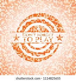 Don't forget to play abstract orange mosaic emblem