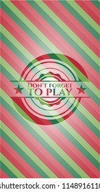 Don't forget to play christmas badge.