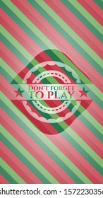 Don't forget to play christmas style badge. Vector Illustration. Detailed.