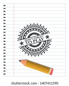 Don't forget to play draw with pencil effect. Vector Illustration. Detailed.