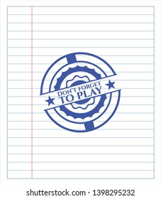 Don't forget to play drawn with pen strokes. Blue ink. Vector Illustration. Detailed.