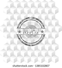 Don't forget to play retro style grey emblem with geometric cube white background