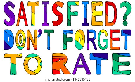 Satisfied? Don't forget to rate. Cute multicolored inscription. Bright contrast letters. The inscription for banners, posters and prints on clothing (T-shirts).