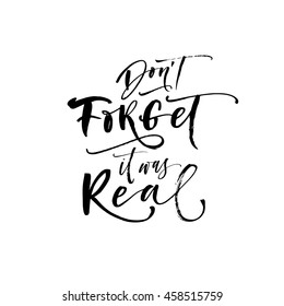 Don't forget it was real quote. Hand drawn vector quote. Ink illustration. Modern brush calligraphy. Isolated on white background. 