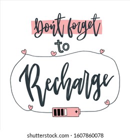 Don't forget to recharge. Hand drawn lettering phrases. Inspirational quote. Positive saying for print, card, banner, poster and t-shirt.