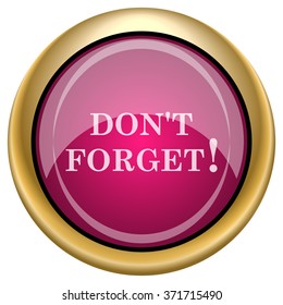 Don't forget, reminder icon. Internet button on white background. EPS10 vector.