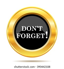 Don't forget, reminder icon. Internet button on white background. EPS10 vector.