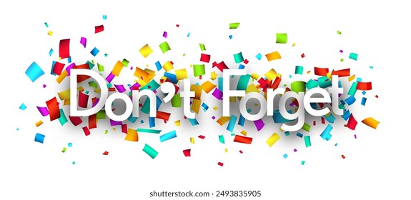 Don't forget sign over colorful cut out ribbon confetti background. Design element. Vector illustration.
