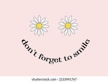 don't forget to smile daisies positive quote flower design margarita mariposa stationery,mug,t shirt,phone case fashion slogan style spring summer sticker and etc 