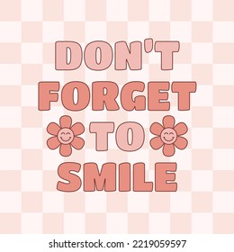 Don't forget to smile slogan with cute retro 70s hippie flowers on checkered background. Vector illustration.