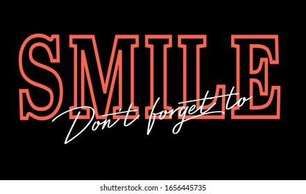 "Don't forget to smile " Slogan text for apparel, shirt, clothing, tee, digital printing, print, etc. This Graphic Tee design can be used on shirts, mugs, posters, hoodies and other merch products.