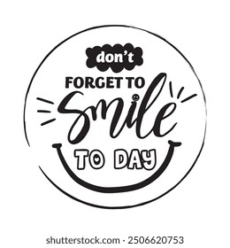 Don't forget to smile today, motivational quotes. Motivational posters, mural art, word art.