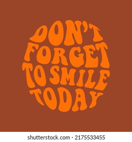 dont forget to smile today. Quote. Quotes design. Lettering poster. Inspirational and motivational quotes and sayings about life. Drawing for prints on t-shirts and bags, stationary or poster. Ve