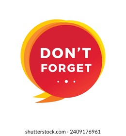 Don't forget speech bubble. Banner design template. Flat style vector icon.