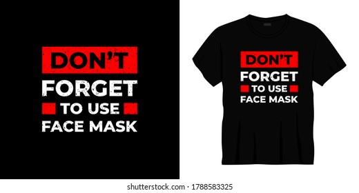 don't forget to use face mask typography t-shirt design. Ready to print for apparel, poster, illustration. Modern, simple, lettering t shirt vector
  
