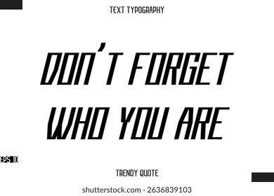 Don't Forget Who You Are  Modern Bold Calligraphy Text Trendy Quote For T-Shirt Designs