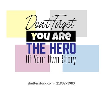 "Don't Forget You Are The Hero Of Your Own Story". Inspirational and Motivational Quotes Vector. Suitable For All Needs Both Digital and Print, Example : Cutting Sticker, Poster, and Various Other.