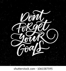 DON'T FORGET YOUR GOALS. MOTIVATIONAL HAND LETTERING