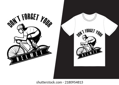 Don't forget your helmet Bicycle design. Bicycle t-shirt design vector. For t-shirt print and other uses.
