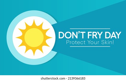 Don't fry day observed each year on the Friday before Memorial Day, aims to raise awareness of all the risks of overexposure to the sun. Vector illustration