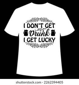 I Don't Get Drink I Get Lucky, St. Patrick's Day Shirt Print Template, Lucky Charms, Irish, everyone has a little luck Typography Design