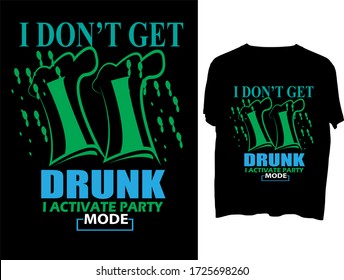 I don't get drunk I activate party mode t shirt typography template design.