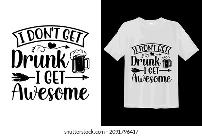 I don't get drunk i get awesome