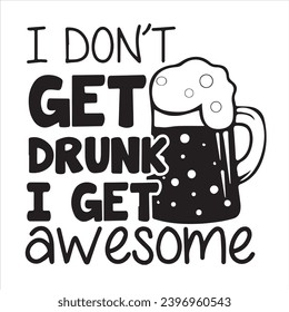 i don't get drunk i get awesome logo inspirational positive quotes, motivational, typography, lettering design