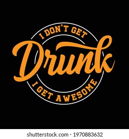 I Don't Get Drunk I Get Awesome Shirt - vector