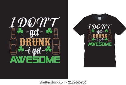 I Don't Get Drunk I Get Awesome T shirt, apparel, vector illustration, graphic template, print on demand, textile fabrics, retro style, typography, vintage, st patrick day t shirt design