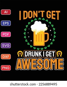 I DON'T GET DRUNK I GET AWESOME T SHIRT