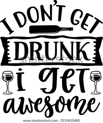  I don't get drunk I get awesome, Wine design 