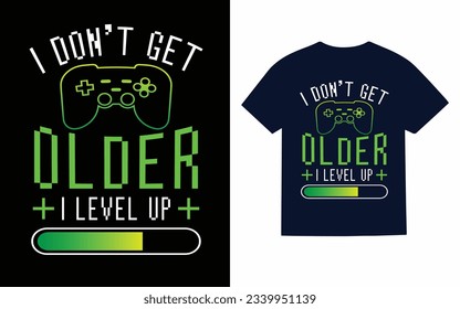 i don't get older ilevel up, gaming t shirt design