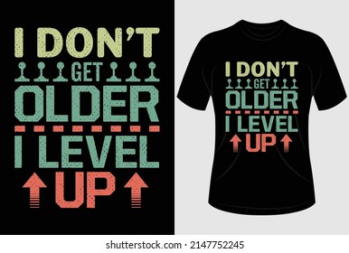 I don't get older I level up T-shirt design and typography T shirt graphic design with editable vector graphic.