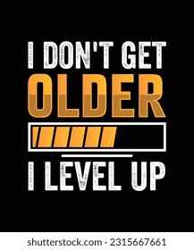 I don't get older i level up T-Shirt Design