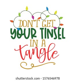 don't get your tinsel in a tangle - Calligraphy phrase for Christmas. Hand drawn lettering for Xmas greetings cards, invitations. Good for t-shirt, mug, scrap booking, gift, printing press.