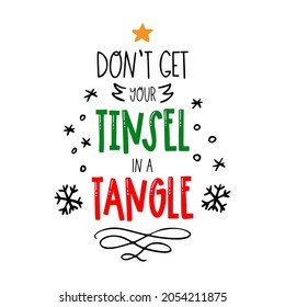 Don`t get your tinsel in a tangle. Christmas funny quote. Vector card with cute text. Doodle style. Typography about Santa. Isolated on white background. 