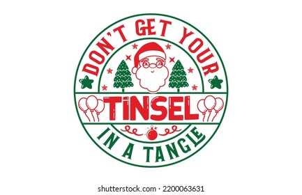 Don't Get Your Tinsel In A Tangle - Christmas T-shirt Design, Handmade calligraphy vector illustration, Calligraphy graphic design, EPS, SVG Files for Cutting, bag, cups, card
