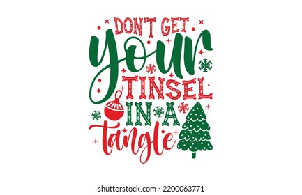 Don't Get Get Your Tinsel In A Tangle - Christmas T-shirt Design, Handmade calligraphy vector illustration, Calligraphy graphic design, EPS, SVG Files for Cutting, bag, cups, card