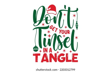 Don't get your tinsel in a tangle- Christmas t shirt Design and SVG cut files, Hand drawn lettering for Xmas greetings cards, Good for scrapbooking, posters, templet, greeting cards, banners, svg