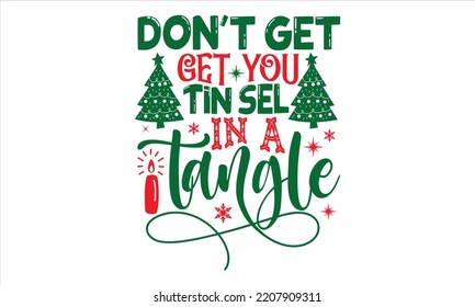 Don't Get Your Tinsel In A Tangle - Christmas T shirt Design, Hand drawn vintage illustration with hand-lettering and decoration elements, Cut Files for Cricut Svg, Digital Download