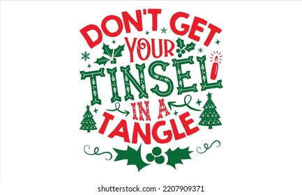 Don't Get Your Tinsel In A Tangle - Christmas T shirt Design, Hand drawn vintage illustration with hand-lettering and decoration elements, Cut Files for Cricut Svg, Digital Download svg